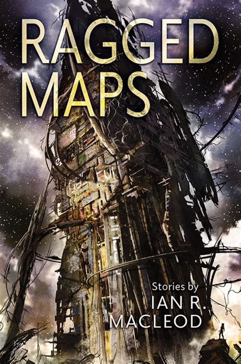 Subterranean Press publicará Ragged Maps de Ian R. MacLeod – Fantástica ...