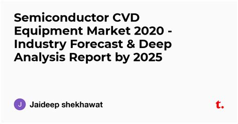 Semiconductor CVD Equipment Market 2020 - Industry Forecast & Deep ...
