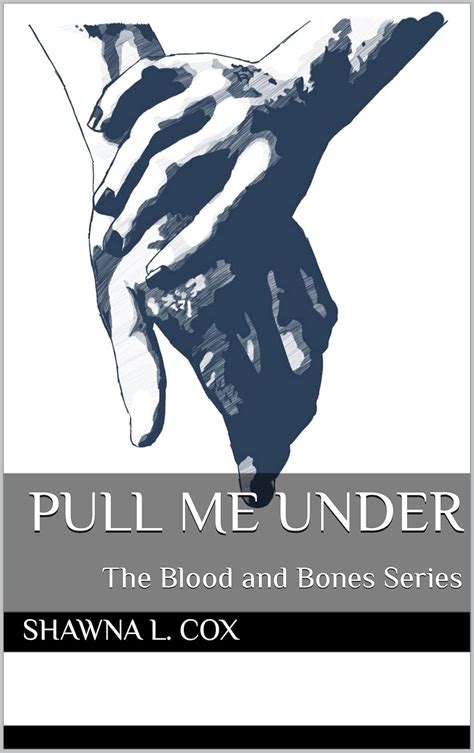 Pull Me Under (The Blood and Bone Series Book 1) eBook : Cox, Shawna L ...