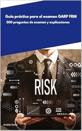 Guía práctica para el examen GARP FRM: 500 preguntas de examen y ...