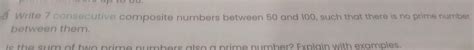 write 7 c o n s e c u t i ve composite numbers between 50 and 100 such ...