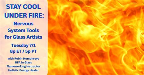 Stay Cool Under Fire: Nervous System Tools for Glass Artists, Online ...