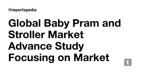 Global Baby Pram and Stroller Market Advance Study Focusing on Market ...