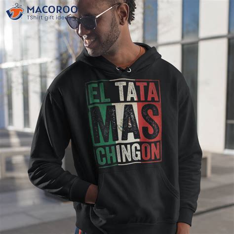El Tata Mas Chingon Funny Grandpa Mexican Flag Spanish Dad Shirt ...