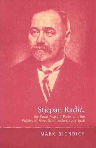 Buy Stjepan Radic, The Croat Peasant Party, and the Politics of Mass ...