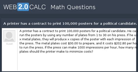 View question - A printer has a contract to print 100,000 posters for a ...
