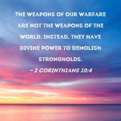 2 Corinthians 10:4 The weapons of our warfare are not the weapons of ...
