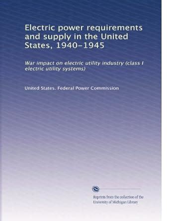 Electric power requirements and supply in the United States, 1940-1945 ...