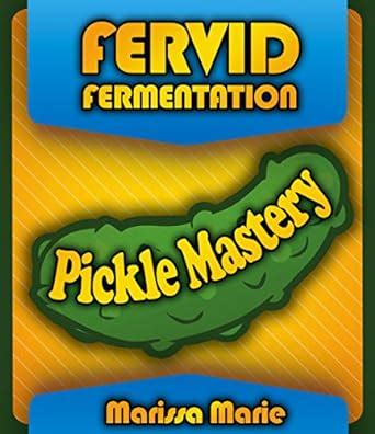 Pickle Mastery (Fervid Fermentation Book 1) eBook : Marie, Marissa ...