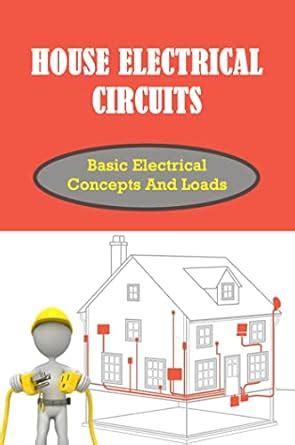 House Electrical Circuits: Basic Electrical Concepts And Loads eBook ...