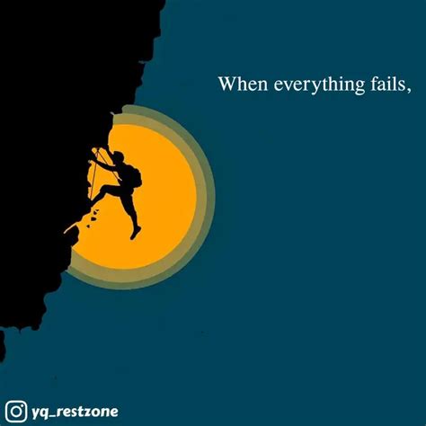 When everything fails, | Quotes & Writings by Rest Zone | YourQuote