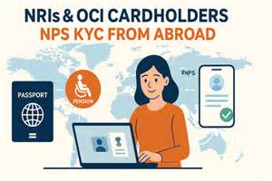 KYC rules for NPS onboarding changed for NRIs, OCIs: Physical presence ...