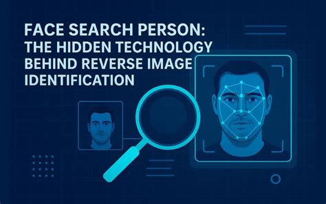 Face Search Person: The Hidden Technology Behind Reverse Image ...