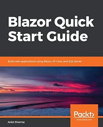 Blazor Quick Start Guide: Build web applications using Blazor, EF Core ...