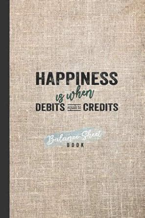 Buy Balance Sheet Book: Happiness Is When Debits Equals To Credits ...