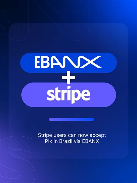 Stripe and EBANX enable global Pix payments for Brazilian consumers ...