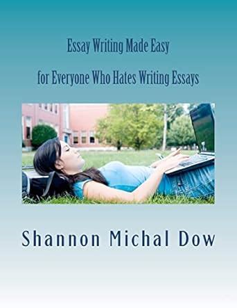 Buy Essay Writing Made Easy: for Everyone Who Hates to Write Essays ...