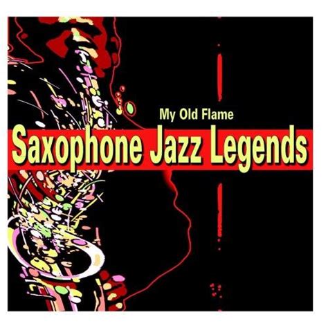 Saxophone Jazz Legends - My Old Flame: Amazon.in: Music}