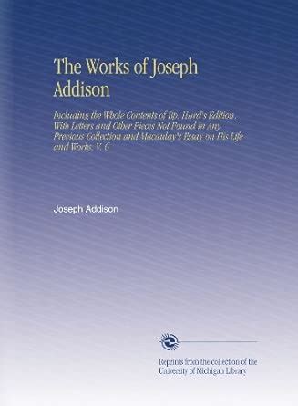 The Works of Joseph Addison: Including the Whole Contents of Bp. Hurd's ...
