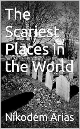 The Scariest Places in the World eBook : Arias, Nikodem: Amazon.in: Books