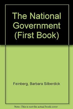 The National Government (First Book) : Feinberg, Barbara Silberdick ...