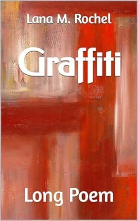 Graffiti: Long Poem (Poetry by Lana M. Rochel) eBook : M. Rochel, Lana ...
