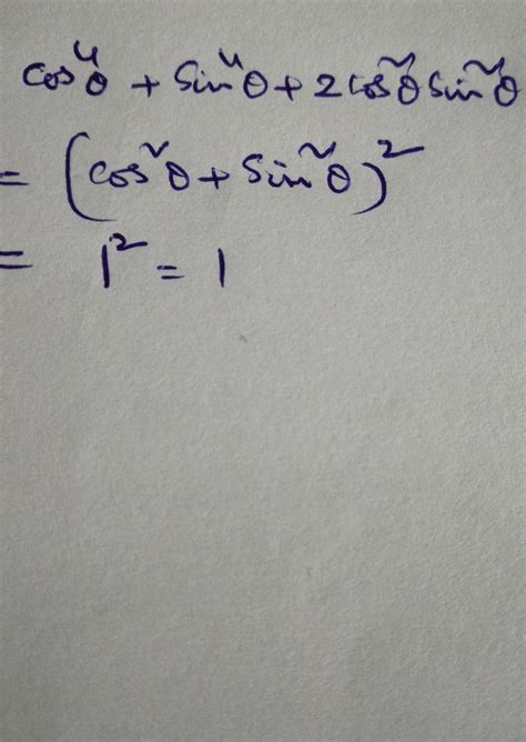 Cos 4 theta + sin 4 theta + 2 sin square theta cos square theta equal ...