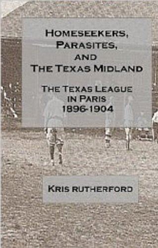 Homeseekers, Parasites, and the Texas Midland: The Texas League in ...