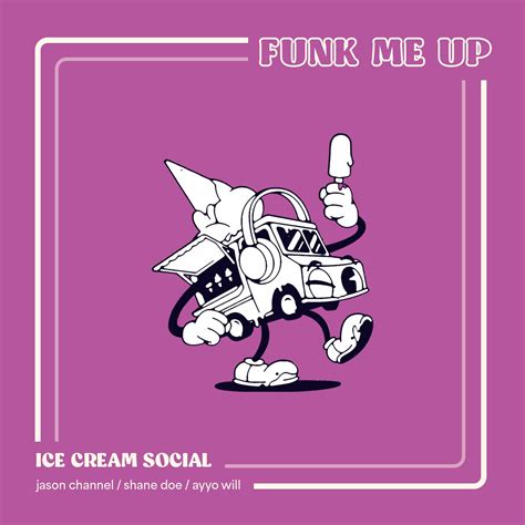 Funk Me Up - Ice Cream Social/Jason Channel/shane doe/Ayyo Will - 单曲 ...
