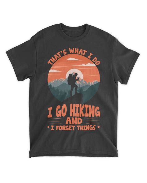 That's What I Do - I Go Hiking And I Forget Things Men T-shirt | The ...