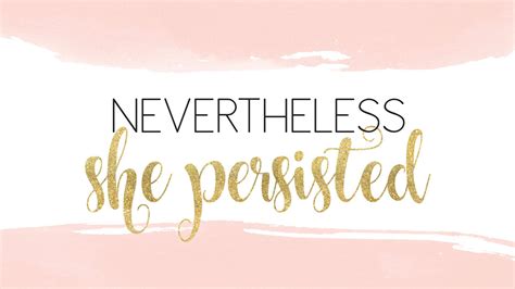 Download Girly Motivational Nevertheless, She Persisted Wallpaper ...