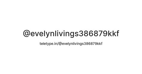 @evelynlivings386879kkf — Teletype