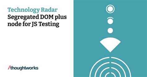 Segregated DOM plus node for JS Testing | Technology Radar ...