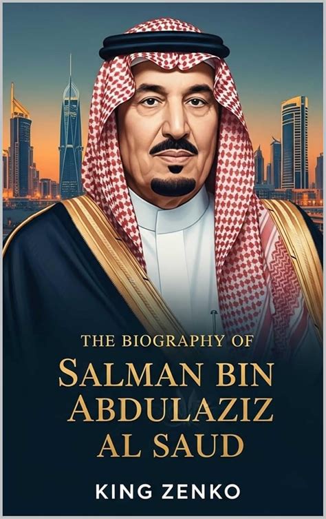 The Biography of Salman bin Abdulaziz Al Saud : The Story of a Nation ...