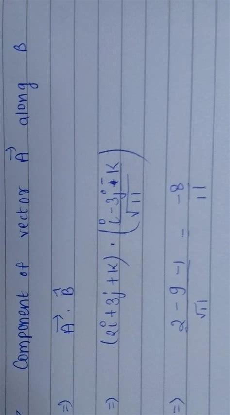 find the component of a vector A=2i+3j+k along the vector B = i-3j-k ...