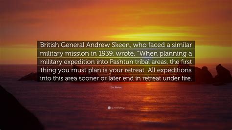 Eric Blehm Quote: “British General Andrew Skeen, who faced a similar ...