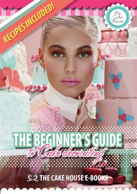 The Beginner's e-Guide to Cake Decorating: An informative guide for ...