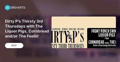 Dirty P’s Thirsty 3rd Thursdays with The Liquor Pigs, Cornbread and/or ...