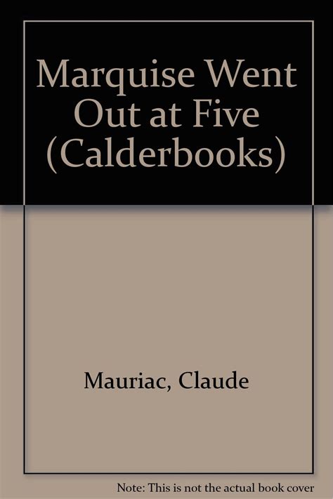 Marquise Went Out at Five (Calderbooks S.) : Mauriac, Claude, Howard, R ...