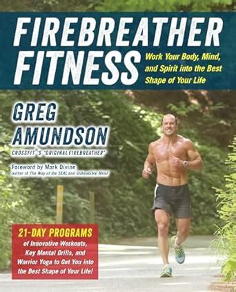 Firebreather Fitness: Work Your Body, Mind, and Spirit into the Best ...