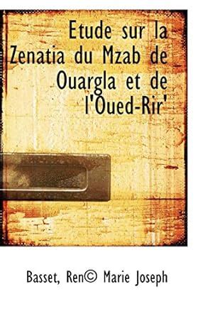 Etude Sur La Zenatia Du Mzab de Ouargla Et de L'Oued-Rir' : Ren(c ...