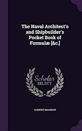 Buy The Naval Architect's and Shipbuilder's Pocket Book of Formulæ [&c ...