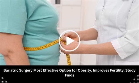 Bariatric Surgery Most Effective Option for Obesity, Improves Fertility ...