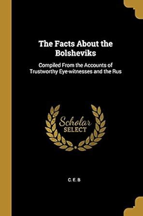 Buy The Facts About the Bolsheviks: Compiled From the Accounts of ...