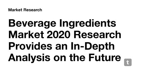 Beverage Ingredients Market 2020 Research Provides an In-Depth Analysis ...