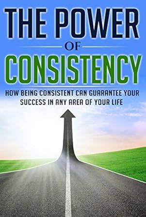 The Power of Consistency: How Being Consistent Can Guarantee Your ...