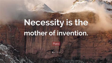 Plato Quote: “Necessity is the mother of invention.”