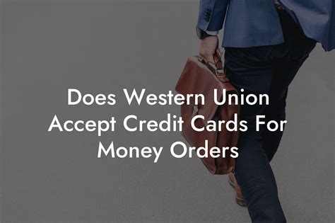 Does Western Union Accept Credit Cards For Money Orders - Flik Eco