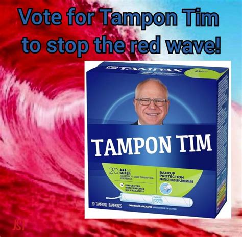 Vote for Tampon Tim to stop the Red Wave! | Tampon Tim | Know Your Meme