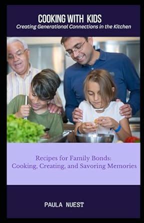 Cooking with Kids: Creating Generational Connections in the Kitchen ...